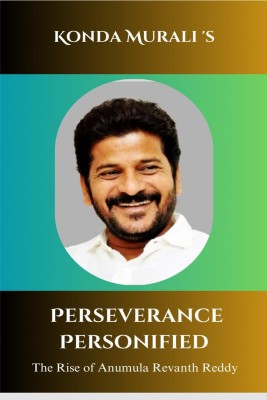 Perseverance Personified  - The Rise of Anumula Revanth Reddy(English, Hardcover, Konda Murali)