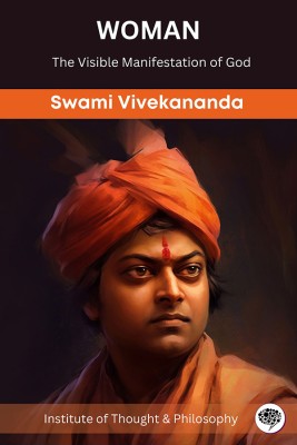 Woman: The Visible Manifestation of God (by ITP Press)(Hardcover, Swami Vivekananda, Institute of Thought, Philosophy)