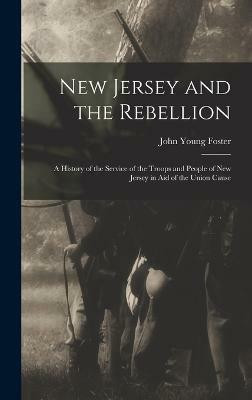New Jersey and the Rebellion(English, Hardcover, Foster John Young)