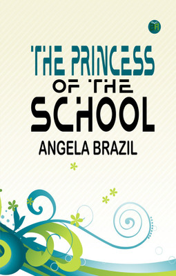 The Princess of the School(Paperback, Angela Brazil)