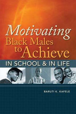 Motivating Black Males to Achieve in School and in Life(English, Paperback, Kafele Baruti K.)