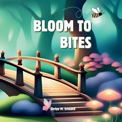 Bloom to Bites(English, Paperback, Shriya M. Srinand)