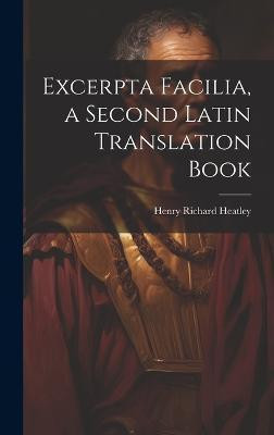 Excerpta Facilia, a Second Latin Translation Book(English, Hardcover, Heatley Henry Richard)