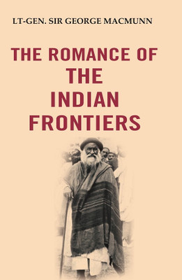 The Romance of the Indian Frontiers [Hardcover](Hardcover, Lt-Gen. Sir GEORGE MACMUNN)
