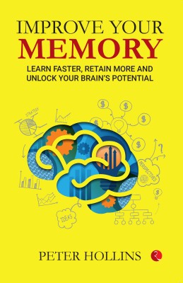 IMPROVE YOUR MEMORY: Learn Faster, Retain More, and Unlock Your Brain’s Potential(Paperback, Peter Hollins)