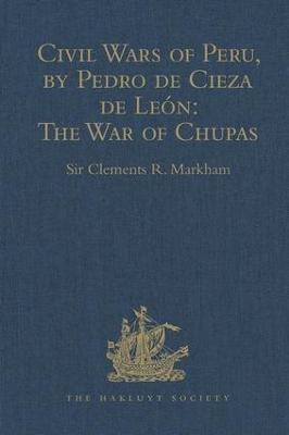 Civil Wars of Peru, by Pedro de Cieza de Leon (Part IV, Book II): The War of Chupas(English, Hardcover, unknown)