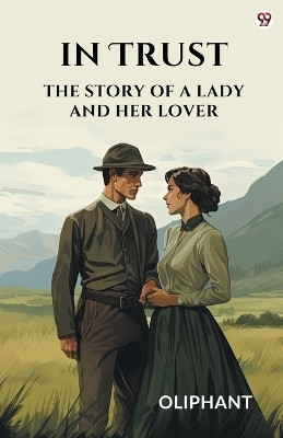 In TrustThe Story Of A Lady And Her Lover (Edition1)(English, Paperback, Oliphant Oliphant)