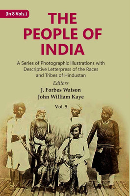 The People of India: A Series of Photographic Illustrations with Descriptive Let(Hardcover, Editors: J. Forbes Watson, John William Kaye)