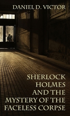 Sherlock Holmes and the Mystery of The Faceless Corpse(English, Hardcover, Victor Daniel D)