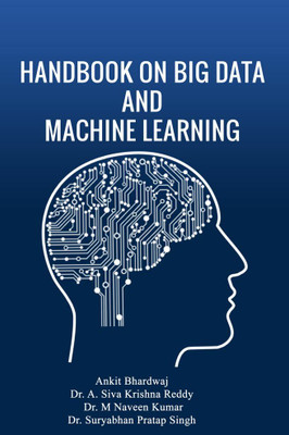 HANDBOOK ON BIG DATA AND MACHINE LEARNING(Paperback, Ankit Bhardwaj,Dr. A. Siva Krishna Reddy,Dr. M Naveen Kumar,Dr. Suryabhan Pratap Singh)