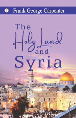 The Holy Land and Syria (Edition1st)(English, Paperback, Carpenter Frank George)
