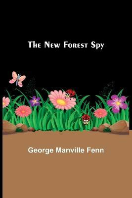 The New Forest Spy(English, Paperback, Manville Fenn George)