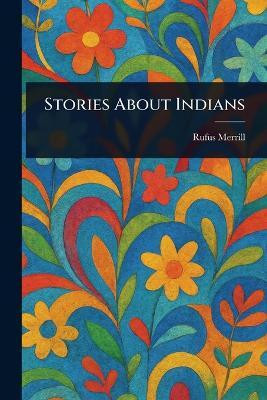 Stories About Indians(English, Paperback, Merrill Rufus)