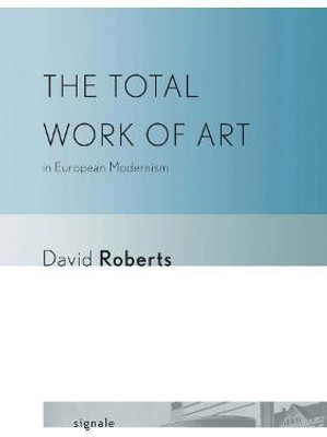 The Total Work of Art in European Modernism(English, Paperback, Roberts David)