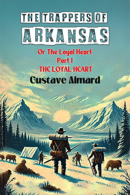 The Trappers of ArkansasOr The Loyal Heart Part I (Edition2024)(English, Paperback, Aimard Gustave)