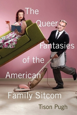 The Queer Fantasies of the American Family Sitcom(English, Paperback, Pugh Tison)