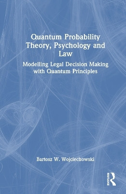 Quantum Probability Theory, Psychology and Law(English, Hardcover, Wojciechowski Bartosz W.)