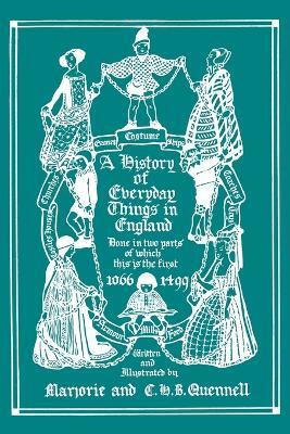 A History of Everyday Things in England, Volume I, 1066-1499 (Black and White Edition) (Yesterday's Classics)(English, Paperback, Quennell Marjorie, C H B)