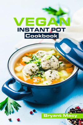 Vegan Instant Pot Cookbook(English, Paperback, Bryant Macy)