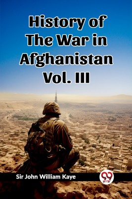 History of the War in Afghanistan Vol. III(English, Paperback, Kaye John William Sir)