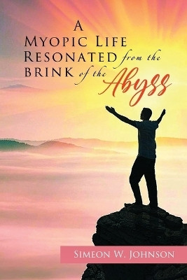 A Myopic Life Resonated From The Brink of The Abyss(English, Paperback, Johnson Simeon W)
