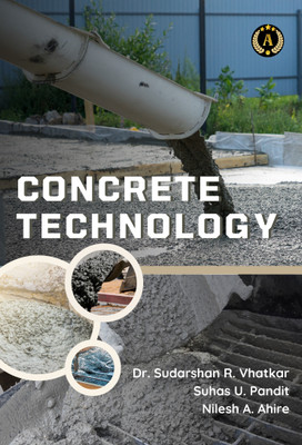 Concrete Technology(Paperback, Dr. SUDARSHAN R. VHATKAR, SUHAS U. PANDIT, NILESH A. AHIRE)