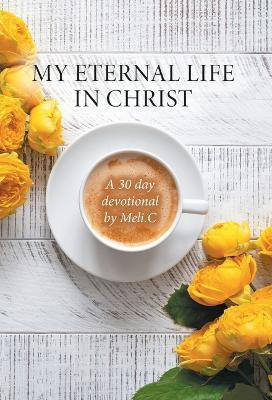 My Eternal Life in Christ(English, Hardcover, Cantu Amelia Meli)