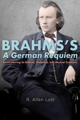 Brahms's A German Requiem(English, Hardcover, Lott R. Allen)