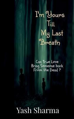 I'm Yours Till My Last Breath(English, Paperback, Sharma Yash)
