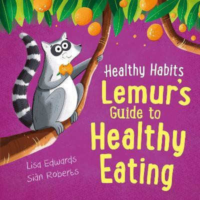 Healthy Habits: Lemur's Guide to Healthy Eating(English, Paperback, Edwards Lisa)