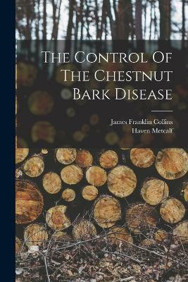 The Control Of The Chestnut Bark Disease(English, Paperback, Metcalf Haven)