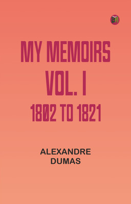 My Memoirs, Vol. I, 1802 to 1821(Paperback, Alexandre Dumas)