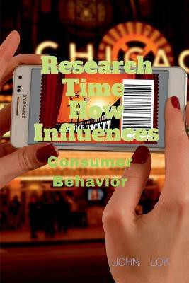Research Time How Influences Consumer Behavior(English, Paperback, Lok John)