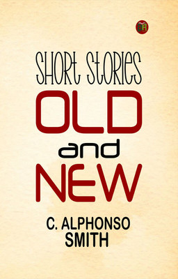 Short Stories Old and New(Paperback, C. ALPHONSO SMITH)