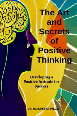 The Art And Secret of Positive Thinking(English, Paperback, Jagadeesh Dr)