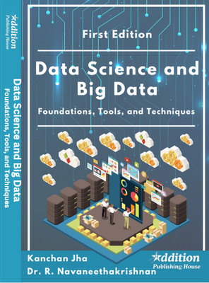 Data Science and Big Data: Foundations, Tools, and Techniques(Book, Kanchan Jha, Dr. R. Navaneethakrishnan)