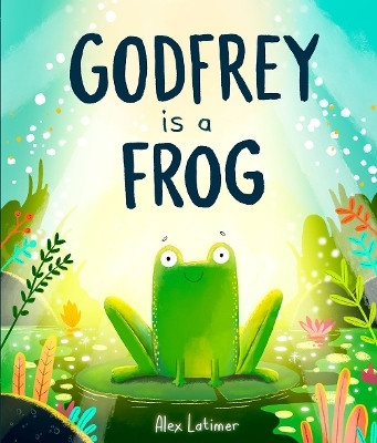 Godfrey is a Frog(English, Paperback, Latimer Alex)