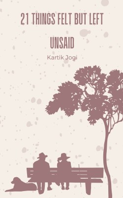 21 things felt but left unsaid(Paperback, Kartik Jogi)