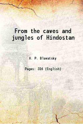 From the caves and jungles of Hindostan 1908 [Hardcover](Hardcover, H. P. Blavatsky)