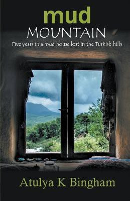 Mud Mountain - Five Years In A Mud House Lost In The Turkish Hills(English, Paperback, Bingham Atulya K)