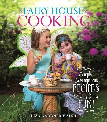 Fairy House Cooking(English, Paperback, Walsh Liza Gardner)