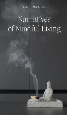 Narratives of Mindful Living(English, Hardcover, Paeaesuke Paul)
