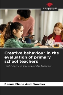 Creative behaviour in the evaluation of primary school teachers(English, Paperback, Avila Sanchez Dennis Eliana)