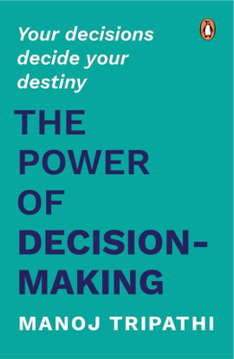 THE POWER OF DECISION- MAKING(Paperback, manoj tripathi)