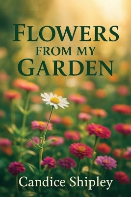 Flowers From My Garden(English, Paperback, Shipley Candice)
