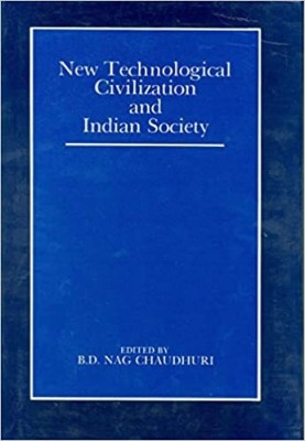 New Technological civilization and indian society,Year 2007 [Hardcover](Hardcover, B.D.Nag Chaudhuri)