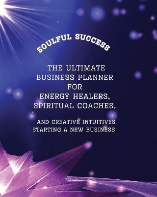 Soulful Success - The Ultimate Business Planner for Energy Healers, Spiritual Coaches and Creative Intuitives Starting a New Business(English, Paperback, Rhodes Kenzie Ann)