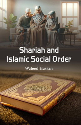 Shariah and Islamic Social Order  - Shariah and Islamic Social Order(Hardcover, Waleed Hassan)
