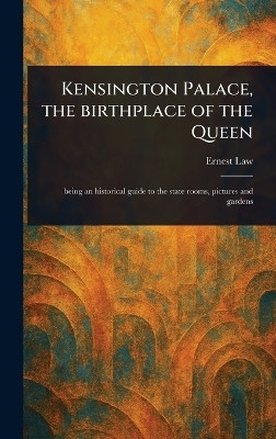 Kensington Palace, the Birthplace of the Queen(English, Hardcover, Law Ernest)