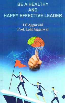 Be A Healthy And Happy Effective Leader(Paperback, Prof. Lalit Aggarwal, I.P. Aggarwal)